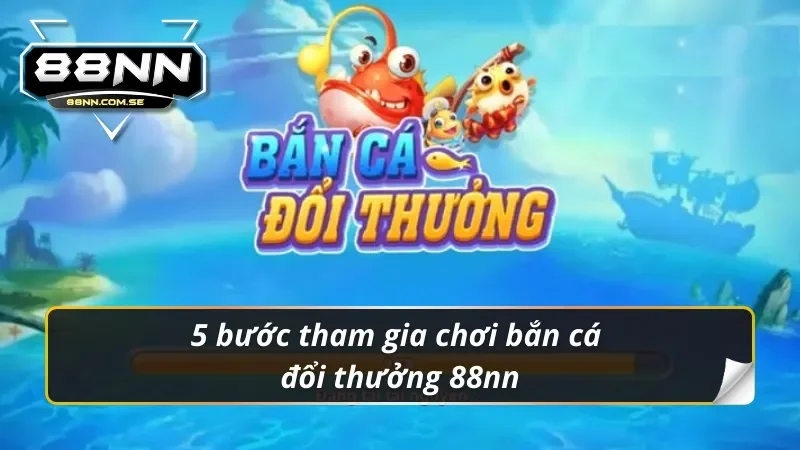 Bắn Cá Đổi Thưởng 88nn - Chinh Phục Đại Dương 3D Hấp Dẫn 4 Chỉ dẫn tham gia chơi bắn cá đổi thưởng 88nn đơn giản