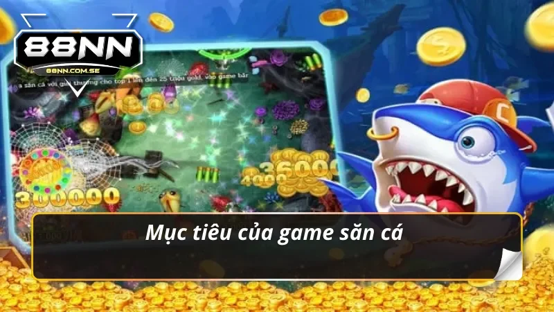 Bắn Cá H5 - Trò Chơi Săn Thưởng Cực Khủng Tại Nhà Cái 88NN 4 Nắm vững mục đích chính của tựa game bắn cá H5