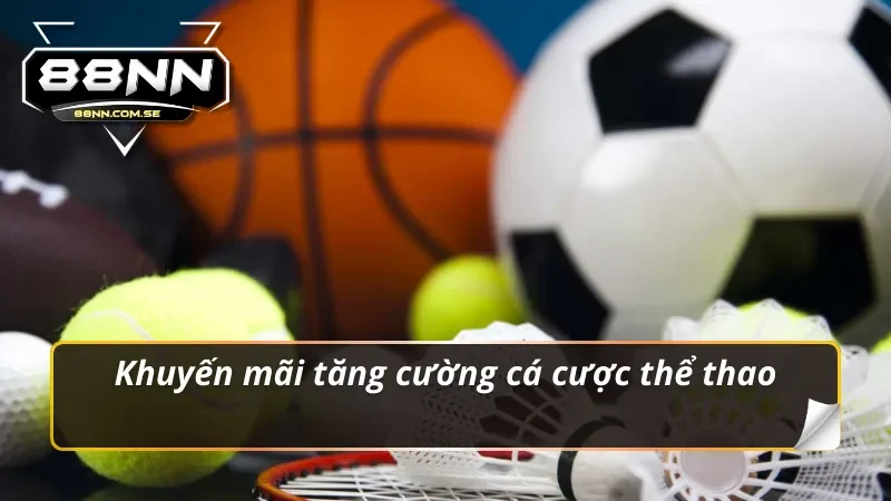 Khuyến Mãi 88NN Mở Ra Cơ Hội Vàng Cho Bạn Năm 2026 3 Khuyến mãi 88NN tăng cường cá cược thể thao