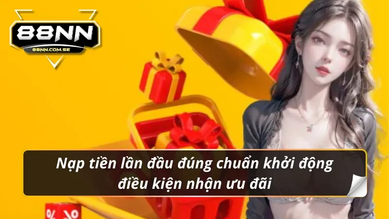 Khuyến Mãi 88NN Mở Ra Cơ Hội Vàng Cho Bạn Năm 2026 5 Nạp tiền lần đầu đúng chuẩn khởi động điều kiện nhận khuyến mãi 88nn