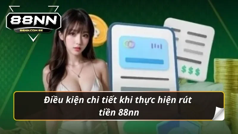 Rút Tiền 88NN - Hướng Dẫn Siêu Tốc | Thành Công 100% 2 Điều kiện chi tiết khi thực hiện rút tiền 88nn
