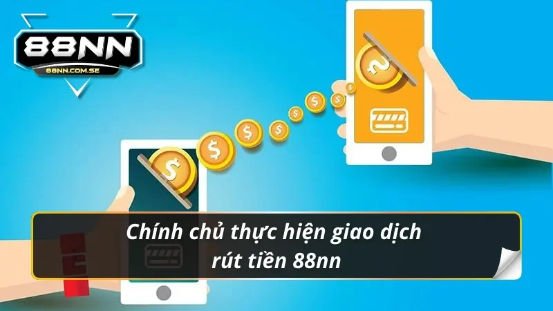 Rút Tiền 88NN - Hướng Dẫn Siêu Tốc | Thành Công 100% 6 Chính chủ thực hiện giao dịch rút tiền 88nn