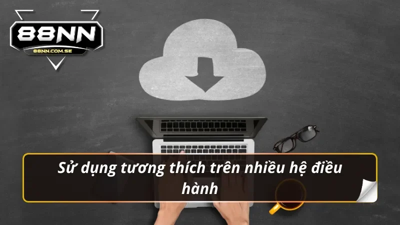 Tải App 88NN - Cho iOS/Android | Link Chính Thức Nhận Code VIP 3 Tải app 88nn tương thích trên nhiều hệ điều hành