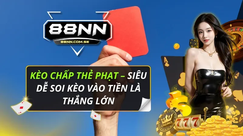 Kèo Chấp Thẻ Phạt – Siêu Dễ Soi Kèo Vào Tiền Là Thắng Lớn 1 Kèo Chấp Thẻ Phạt